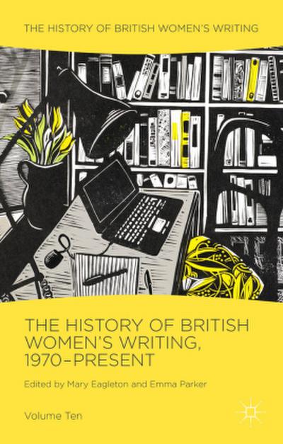 The History of British Women’s Writing, 1970-Present