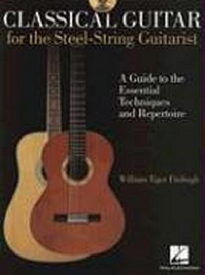 Classical Guitar for the Steel-String Guitarist: A Guide to the Essential Techniques and Repertoire [With CD]