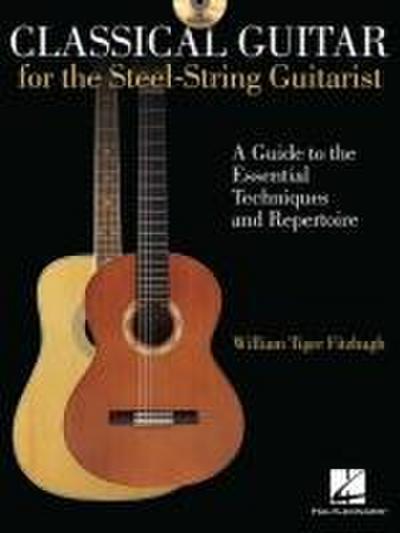 Classical Guitar for the Steel-String Guitarist: A Guide to the Essential Techniques and Repertoire [With CD]