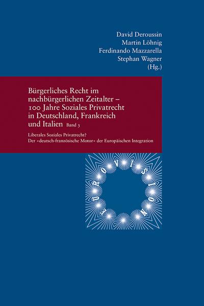 Bürgerliches Recht im nachbürgerlichen Zeitalter - 100 Jahre Soziales Privatrecht in Deutschland, Frankreich und Italien 3