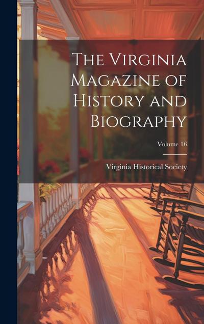 The Virginia Magazine of History and Biography; Volume 16