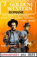7 Goldene Western Romane Juli 2023 von Alfred Bekker | Ebook