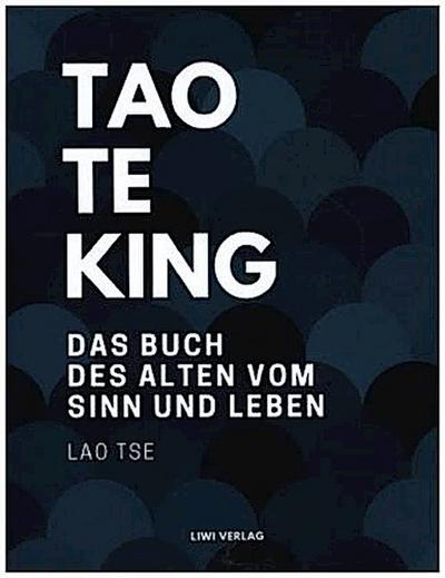 Tao Te King. Das Buch des alten vom Sinn und Leben