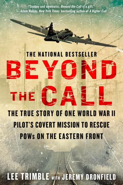 Beyond the Call: The True Story of One World War II Pilot’s Covert Mission to Rescue POWs on the Eastern Front