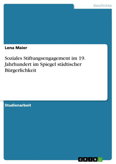 Soziales Stiftungsengagement im 19. Jahrhundert im Spiegel städtischer Bürgerlichkeit