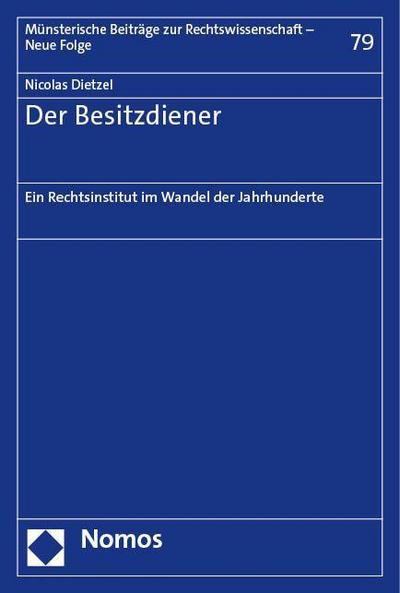 Der Besitzdiener: Ein Rechtsinstitut im Wandel der Jahrhunderte (Münsterische Beiträge zur Rechtswissenschaft – Neue Folge)