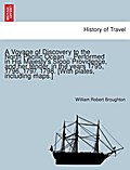 A Voyage of Discovery to the North Pacific Ocean ... Performed in His Majesty’s Sloop Providence, and her tender, in the years 1795, 1796, 1797, 1798. [With plates, including maps.]