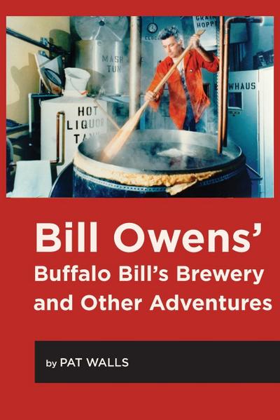Bill Owens’ Buffalo Bill’s Brewery and Other Adventures