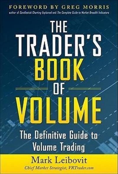 The Trader’s Book of Volume: The Definitive Guide to Volume Trading