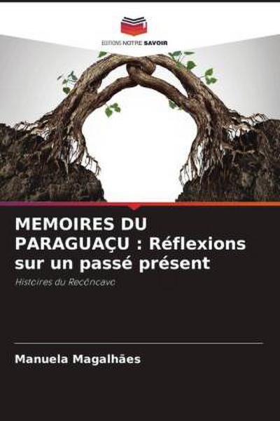 MEMOIRES DU PARAGUAÇU : Réflexions sur un passé présent