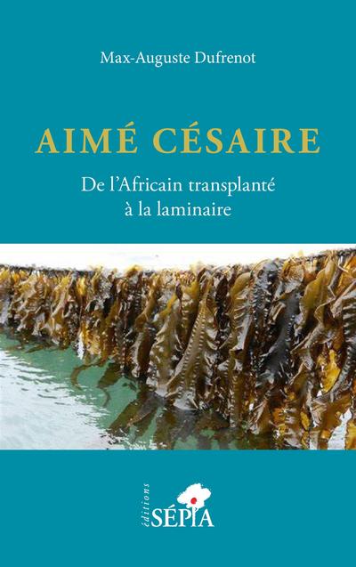 Aimé Césaire. De l’Africain transplanté à la laminaire