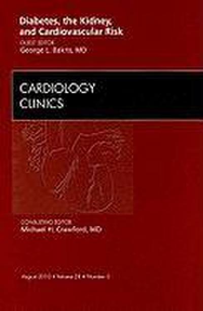 Diabetes, the Kidney, and Cardiovascular Risk, an Issue of Cardiology Clinics