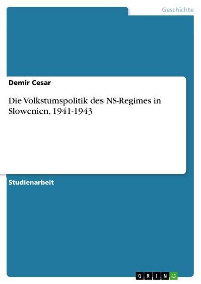 Die Volkstumspolitik des NS-Regimes in Slowenien, 1941-1943 - Demir Cesar