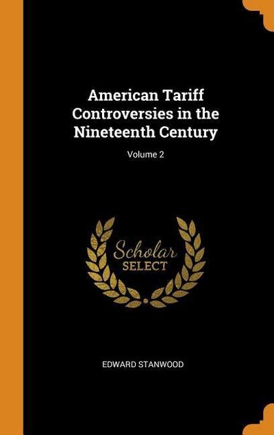 American Tariff Controversies in the Nineteenth Century; Volume 2