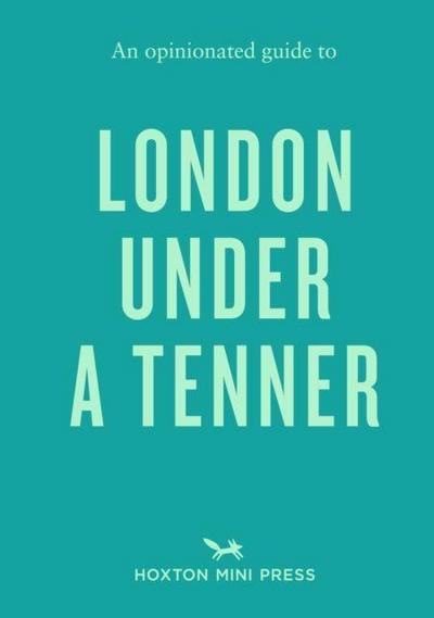 An Opinionated Guide to London Under A Tenner