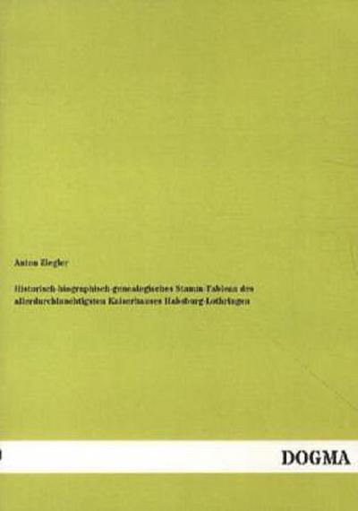 Historisch-biographisch-genealogisches Stamm-Tableau des allerdurchlauchtigsten Kaiserhauses Habsburg-Lothringen