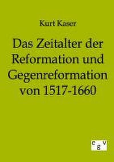 Das Zeitalter der Reformation und Gegenreformation von 1517-1660