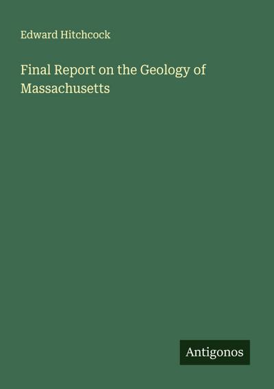 Final Report on the Geology of Massachusetts