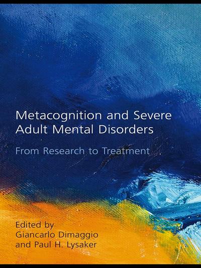 Metacognition and Severe Adult Mental Disorders