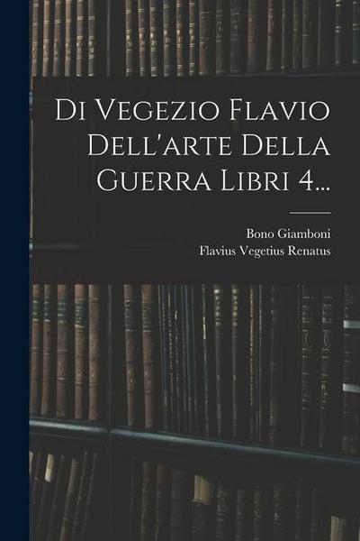 Di Vegezio Flavio Dell’arte Della Guerra Libri 4...