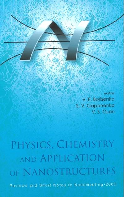 Physics, Chemistry And Application Of Nanostructures - Reviews And Short Notes To Nanomeeting-2005