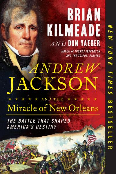 Andrew Jackson and the Miracle of New Orleans