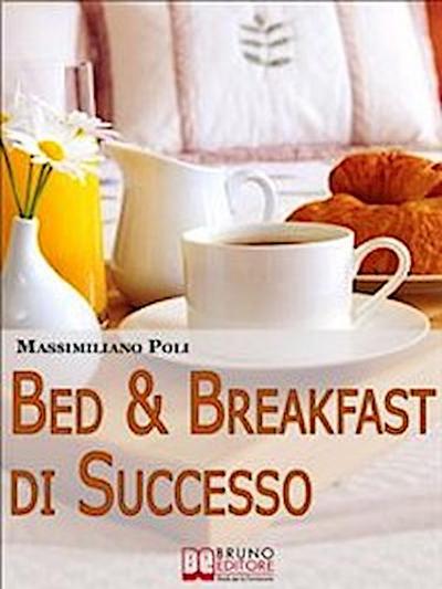 Bed & Breakfast di Successo. Come Avviare e Gestire un B&B con Eccellenti Risultati. (Ebook Italiano - Anteprima Gratis)