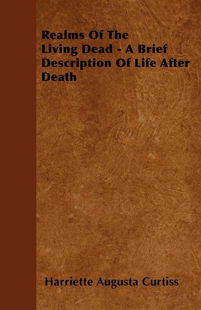 Realms Of The Living Dead - A Brief Description Of Life After Death