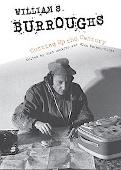William S. Burroughs Cutting Up the Century