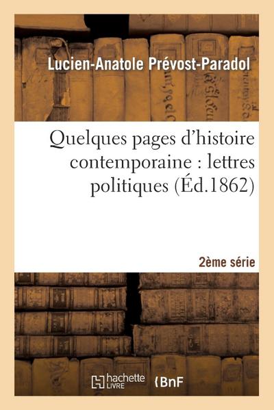 Quelques Pages d’Histoire Contemporaine: Lettres Politiques. 2e Série