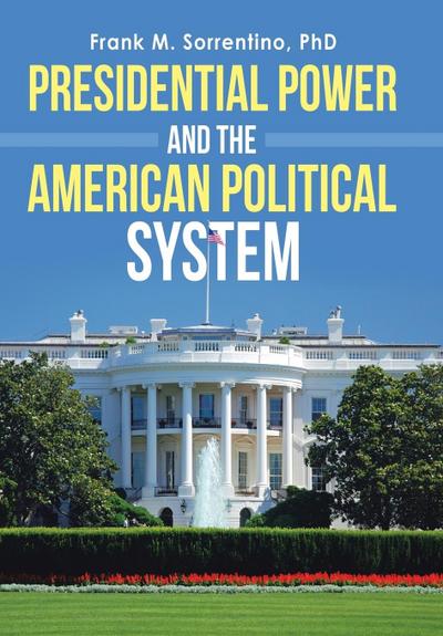 Presidential Power and the American Political System