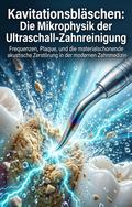 Kavitationsbläschen: Die Mikrophysik der Ultraschall-Zahnreinigung