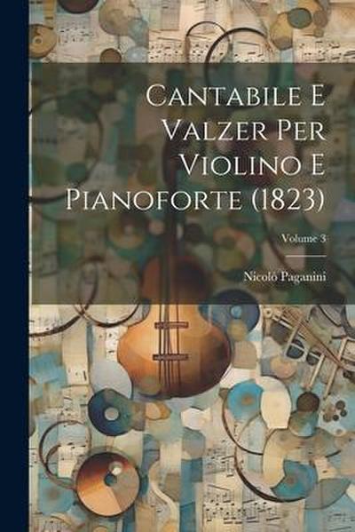 Cantabile E Valzer Per Violino E Pianoforte (1823); Volume 3