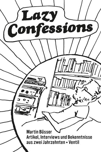 Lazy Confessions: Artikel, Interviews und Bekenntnisse aus zwei Jahrzehnten