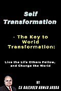 Self Transformation - The Key to World Transformation: Live the Life Others Follow, and Change the World