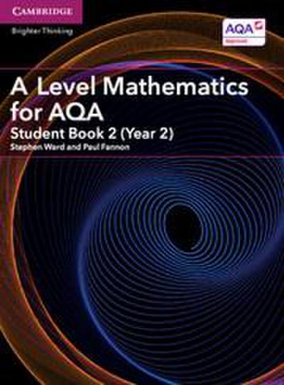 A Level Mathematics for Aqa Student Book 2 (Year 2)