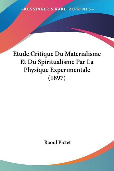Etude Critique Du Materialisme Et Du Spiritualisme Par La Physique Experimentale (1897)