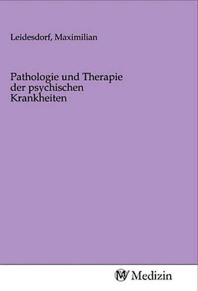 Pathologie und Therapie der psychischen Krankheiten