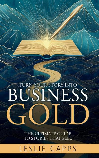 Turn Your Story Into Business Gold