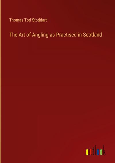 The Art of Angling as Practised in Scotland