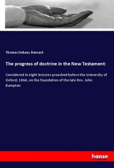 The progress of doctrine in the New Testament: