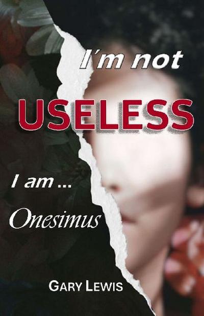 I’M NOT USELESS ... I AM ONESIMUS