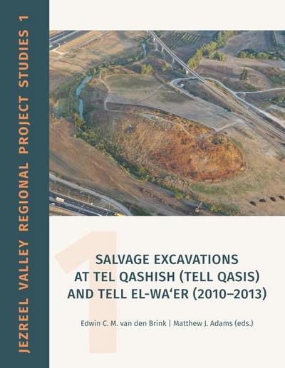 Salvage Excavations at Tel Qashish (Tell Qasis) and Tell El-Wa’er (2010-2013)