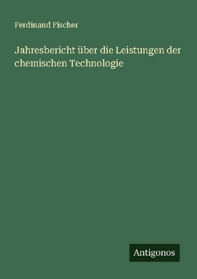 Jahresbericht über die Leistungen der chemischen Technologie