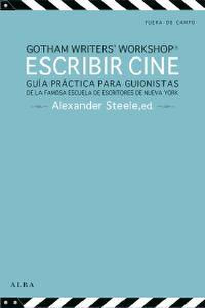 Escribir cine : guía práctica para guionistas de la famosa escuela de escritores de Nueva York