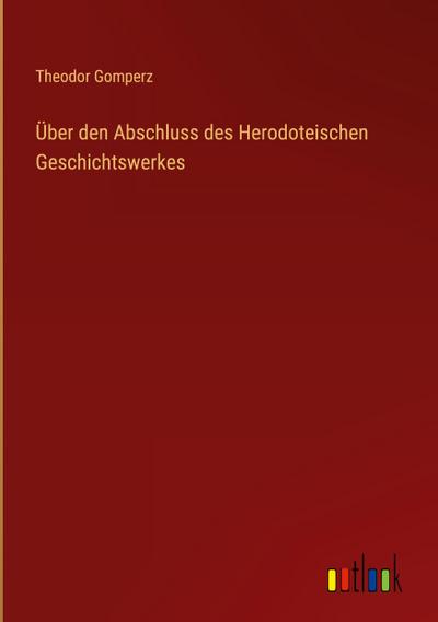 Über den Abschluss des Herodoteischen Geschichtswerkes