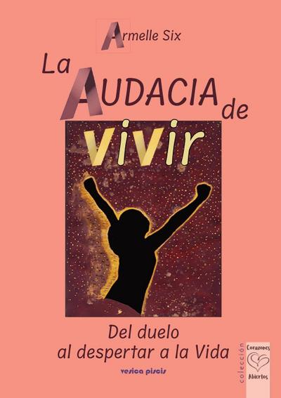 Six, A: Audacia de vivir