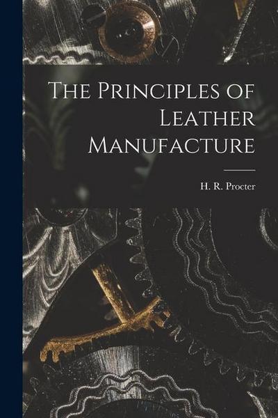 The Principles of Leather Manufacture