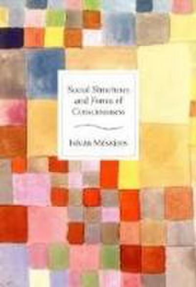 Social Structure and Forms of Consciousness, Volume I