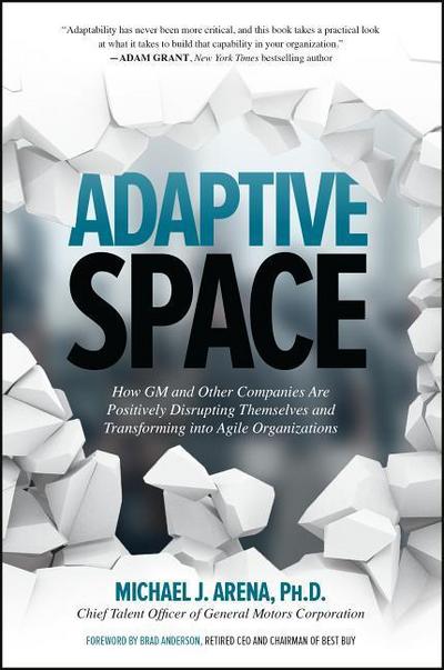 Adaptive Space: How GM and Other Companies Are Positively Disrupting Themselves and Transforming Into Agile Organizations